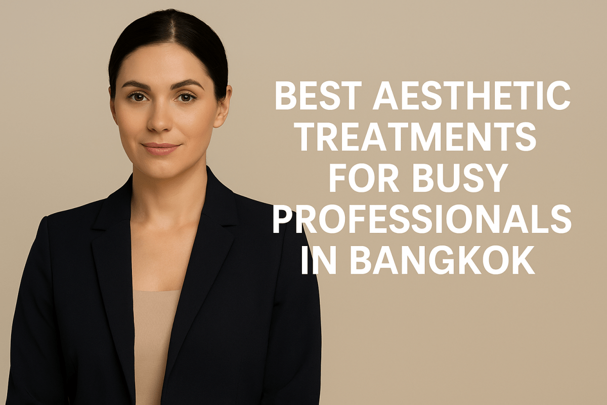 Best Aesthetic Treatments for Busy Professionals in Bangkok - Healthi-Life Longevity Center